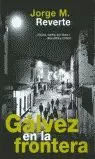 GALVEZ EN LA FRONTERA