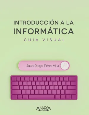 INTRODUCCIÓN A LA INFORMÁTICA. GUÍA VISUAL